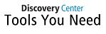 Discovery Center - Tools You Need