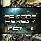 Product image for Episode Heresy Act I-III
