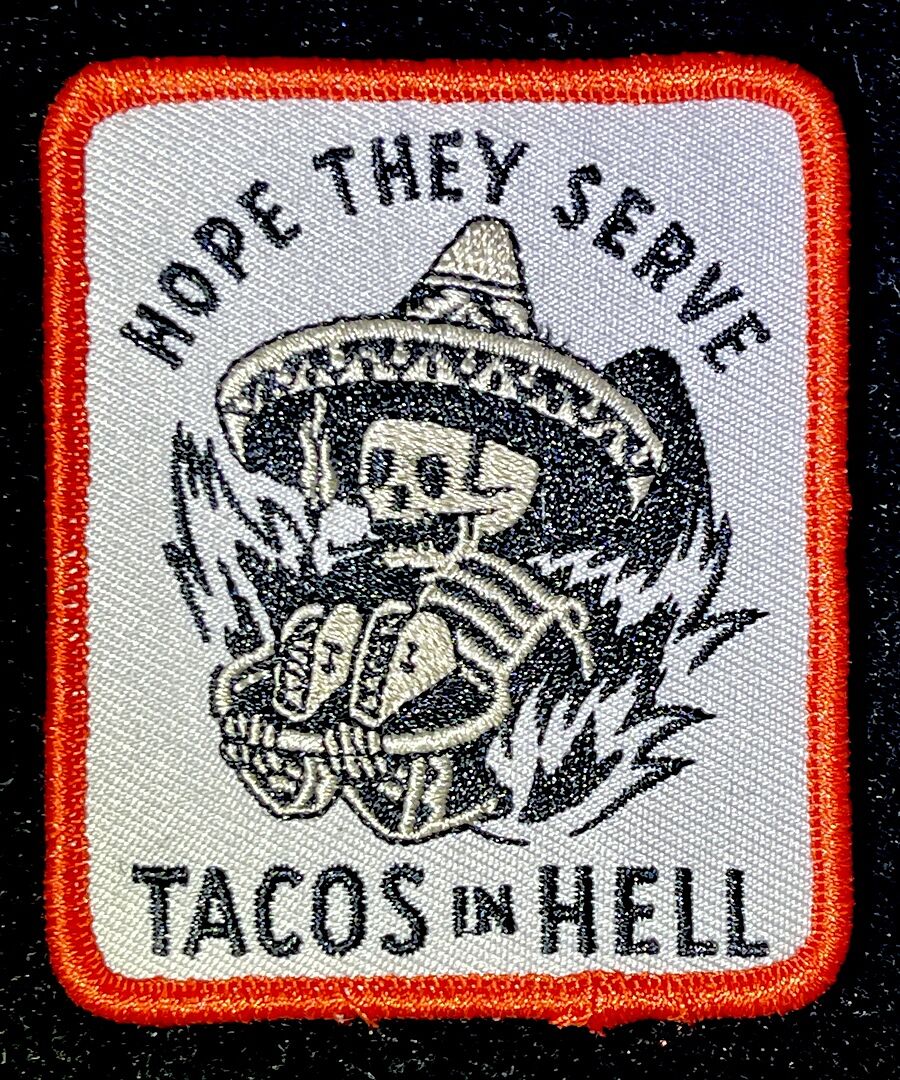 Hope They Serve Tacos in Hell Patch – Pyknic